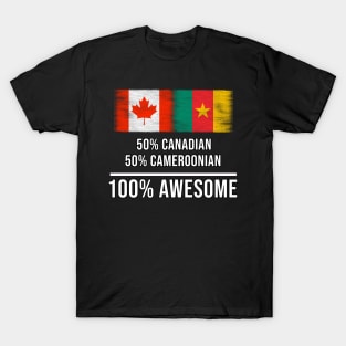 50% Canadian 50% Cameroonian 100% Awesome - Gift for Cameroonian Heritage From Cameroon T-Shirt